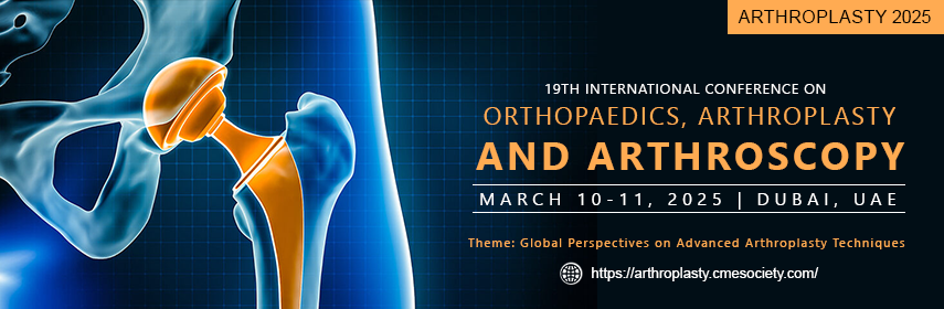 19th International Conference on Orthopaedics, Arthroplasty and Arthroscopy - Arthroplasty 2025