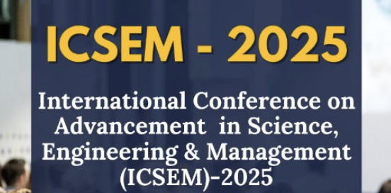 International Conference on Advancement in Science, Engineering & Management (ICSEM)- 2025